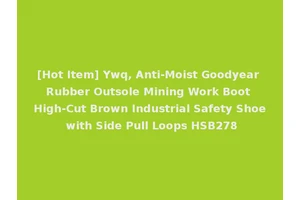 [Hot Item] Ywq, Anti-Moist Goodyear Rubber Outsole Mining Work Boot High-Cut Brown Industrial Safety Shoe with Side Pull Loops HSB278