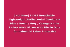 [Hot Item] En388 Breathable Lightweight Antibacterial Deodorant Blue / Green / Grey / Orange Nitrile Safety Work Gloves with Nitrile Dots for Industrial Labor Protective