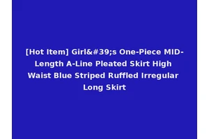 [Hot Item] Girl's One-Piece MID-Length A-Line Pleated Skirt High Waist Blue Striped Ruffled Irregular Long Skirt