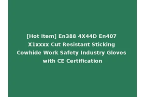 [Hot Item] En388 4X44D En407 X1xxxx Cut Resistant Sticking Cowhide Work Safety Industry Gloves with CE Certification