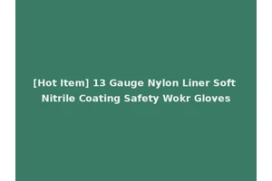 [Hot Item] 13 Gauge Nylon Liner Soft Nitrile Coating Safety Wokr Gloves