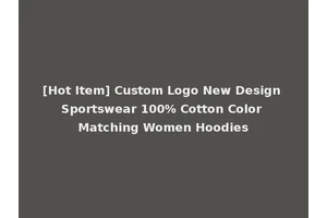 [Hot Item] Custom Logo New Design Sportswear 100% Cotton Color Matching Women Hoodies