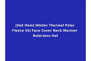[Hot Item] Winter Thermal Polar Fleece Ski Face Cover Neck Warmer Balaclava Hat