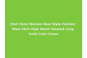 [Hot Item] Women New Style Fashion Maxi Skirt High Waist Pleated Long Solid Color Dress