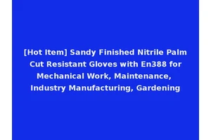 [Hot Item] Sandy Finished Nitrile Palm Cut Resistant Gloves with En388 for Mechanical Work, Maintenance, Industry Manufacturing, Gardening