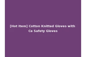 [Hot Item] Cotton Knitted Gloves with Ce Safety Gloves