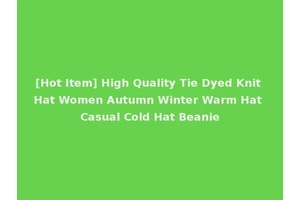 [Hot Item] High Quality Tie Dyed Knit Hat Women Autumn Winter Warm Hat Casual Cold Hat Beanie