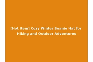 [Hot Item] Cozy Winter Beanie Hat for Hiking and Outdoor Adventures
