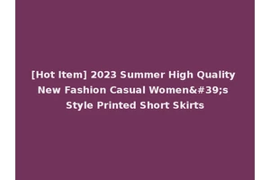 [Hot Item] 2023 Summer High Quality New Fashion Casual Women's Style Printed Short Skirts