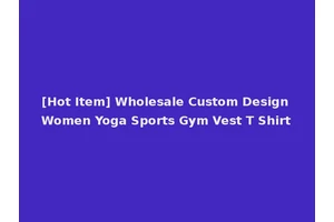 [Hot Item] Wholesale Custom Design Women Yoga Sports Gym Vest T Shirt