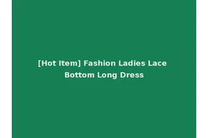[Hot Item] Fashion Ladies Lace Bottom Long Dress
