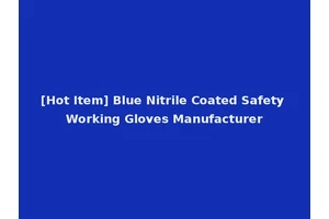 [Hot Item] Blue Nitrile Coated Safety Working Gloves Manufacturer