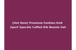 [Hot Item] Premium Fashion Knit Sport Speckle Cuffed Rib Beanie Hat