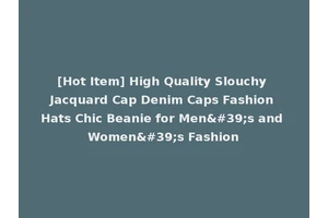 [Hot Item] High Quality Slouchy Jacquard Cap Denim Caps Fashion Hats Chic Beanie for Men's and Women's Fashion
