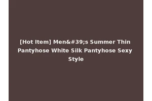 [Hot Item] Men's Summer Thin Pantyhose White Silk Pantyhose Sexy Style