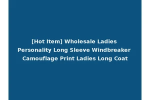 [Hot Item] Wholesale Ladies Personality Long Sleeve Windbreaker Camouflage Print Ladies Long Coat