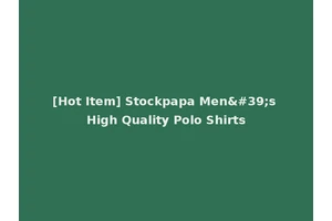 [Hot Item] Stockpapa Men's High Quality Polo Shirts