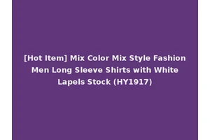 [Hot Item] Mix Color Mix Style Fashion Men Long Sleeve Shirts with White Lapels Stock (HY1917)