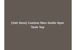 [Hot Item] Custom Men Golds Gym Tank Top