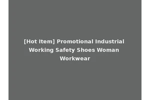[Hot Item] Promotional Industrial Working Safety Shoes Woman Workwear