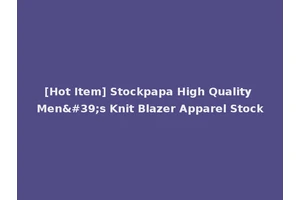 [Hot Item] Stockpapa High Quality Men's Knit Blazer Apparel Stock