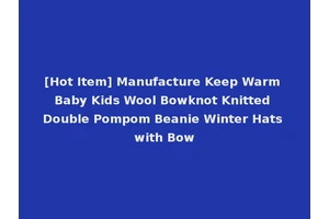 [Hot Item] Manufacture Keep Warm Baby Kids Wool Bowknot Knitted Double Pompom Beanie Winter Hats with Bow