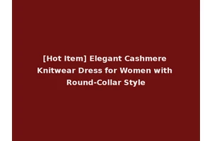 [Hot Item] Elegant Cashmere Knitwear Dress for Women with Round-Collar Style