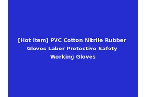 [Hot Item] PVC Cotton Nitrile Rubber Gloves Labor Protective Safety Working Gloves