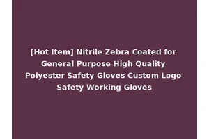 [Hot Item] Nitrile Zebra Coated for General Purpose High Quality Polyester Safety Gloves Custom Logo Safety Working Gloves