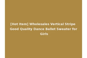 [Hot Item] Wholesales Vertical Stripe Good Quality Dance Ballet Sweater for Girls