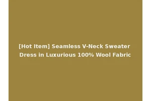 [Hot Item] Seamless V-Neck Sweater Dress in Luxurious 100% Wool Fabric