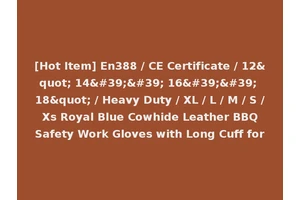 [Hot Item] En388 / CE Certificate / 12" 14'' 16'' 18" / Heavy Duty / XL / L / M / S / Xs Royal Blue Cowhide Leather BBQ Safety Work Gloves with Long Cuff for