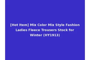 [Hot Item] Mix Color Mix Style Fashion Ladies Fleece Trousers Stock for Winter (HY1913)