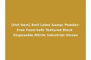 [Hot Item] 8mil Latex &amp; Powder-Free Food-Safe Textured Black Disposable Nitrile Industrial Gloves
