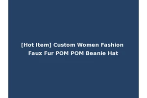 [Hot Item] Custom Women Fashion Faux Fur POM POM Beanie Hat