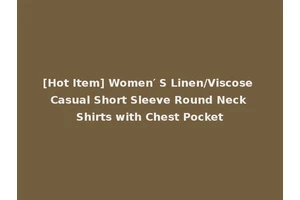 [Hot Item] Women′ S Linen/Viscose Casual Short Sleeve Round Neck Shirts with Chest Pocket
