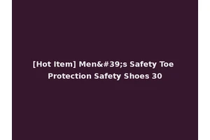 [Hot Item] Men's Safety Toe Protection Safety Shoes 30
