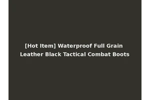 [Hot Item] Waterproof Full Grain Leather Black Tactical Combat Boots