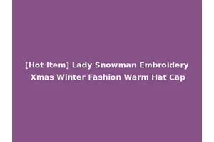 [Hot Item] Lady Snowman Embroidery Xmas Winter Fashion Warm Hat Cap