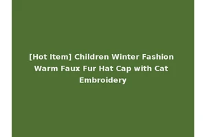 [Hot Item] Children Winter Fashion Warm Faux Fur Hat Cap with Cat Embroidery