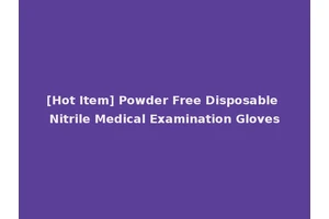 [Hot Item] Powder Free Disposable Nitrile Medical Examination Gloves
