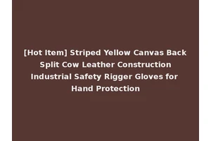 [Hot Item] Striped Yellow Canvas Back Split Cow Leather Construction Industrial Safety Rigger Gloves for Hand Protection