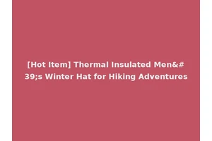 [Hot Item] Thermal Insulated Men's Winter Hat for Hiking Adventures