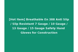 [Hot Item] Breathable En 388 Anti Slip / Slip Resistant 7 Gauge / 10 Gauge / 13 Gauge / 15 Gauge Safety Hand Gloves for Construction