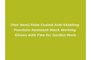 [Hot Item] Palm Coated Anti-Skidding Puncture Resistant Black Working Gloves with Flex for Garden Work