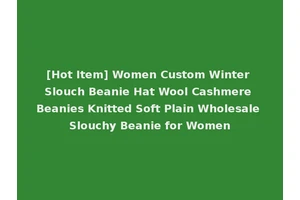 [Hot Item] Women Custom Winter Slouch Beanie Hat Wool Cashmere Beanies Knitted Soft Plain Wholesale Slouchy Beanie for Women