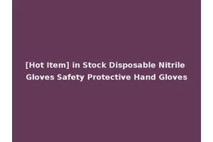 [Hot Item] in Stock Disposable Nitrile Gloves Safety Protective Hand Gloves