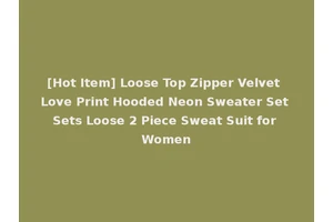 [Hot Item] Loose Top Zipper Velvet Love Print Hooded Neon Sweater Set Sets Loose 2 Piece Sweat Suit for Women