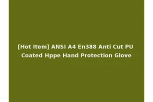 [Hot Item] ANSI A4 En388 Anti Cut PU Coated Hppe Hand Protection Glove