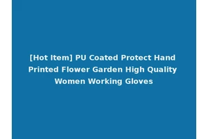 [Hot Item] PU Coated Protect Hand Printed Flower Garden High Quality Women Working Gloves